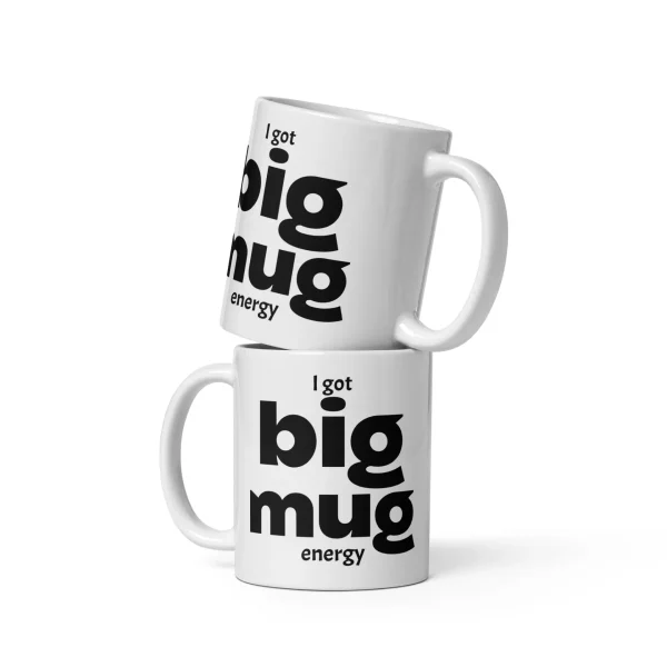 I Got Big Mug Energy - Image 2