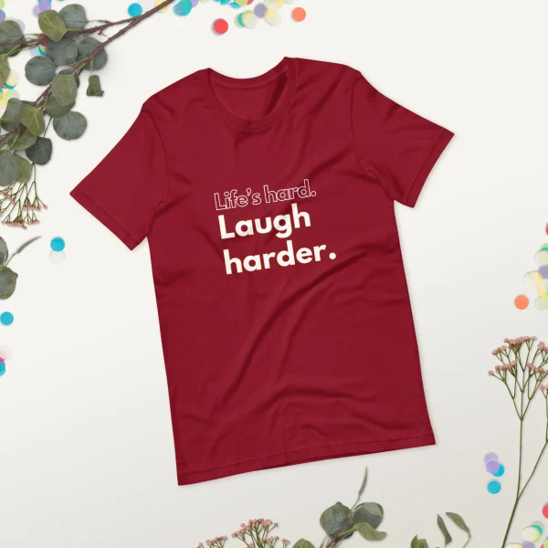 Life's hard Laugh harder. T-Shirt - Image 31