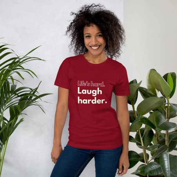 Life's hard Laugh harder. T-Shirt - Image 12