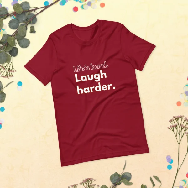 Life's hard Laugh harder. T-Shirt - Image 30