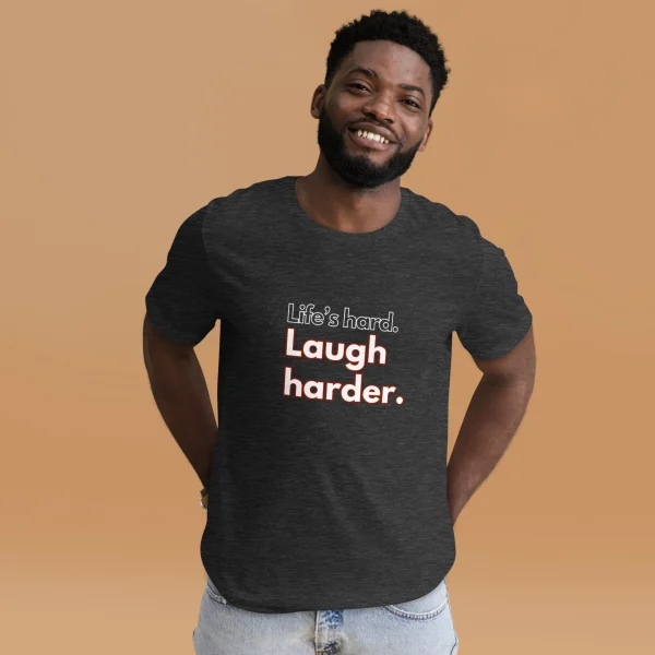 Life's hard Laugh harder. T-Shirt - Image 21