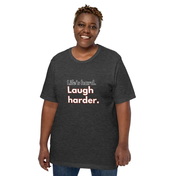 Life's hard Laugh harder. T-Shirt - Image 7