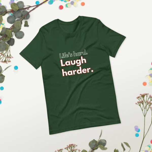 Life's hard Laugh harder. T-Shirt - Image 41