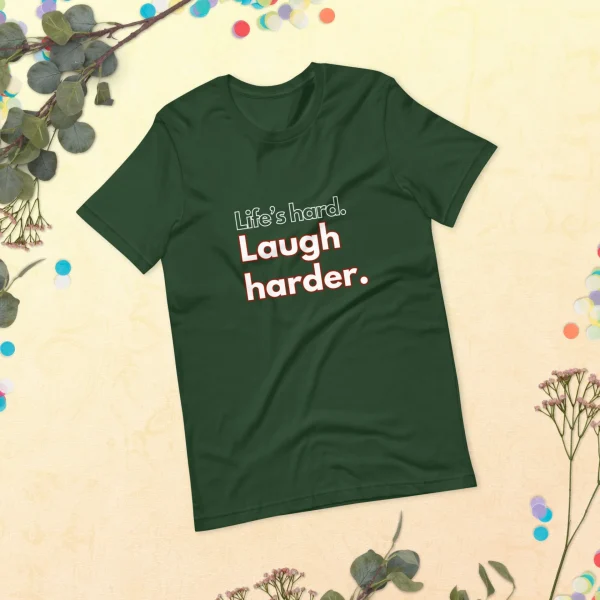 Life's hard Laugh harder. T-Shirt - Image 40