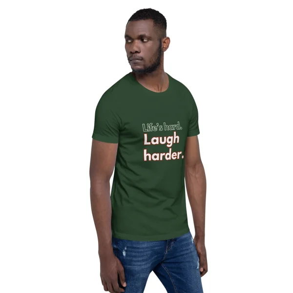 Life's hard Laugh harder. T-Shirt - Image 20