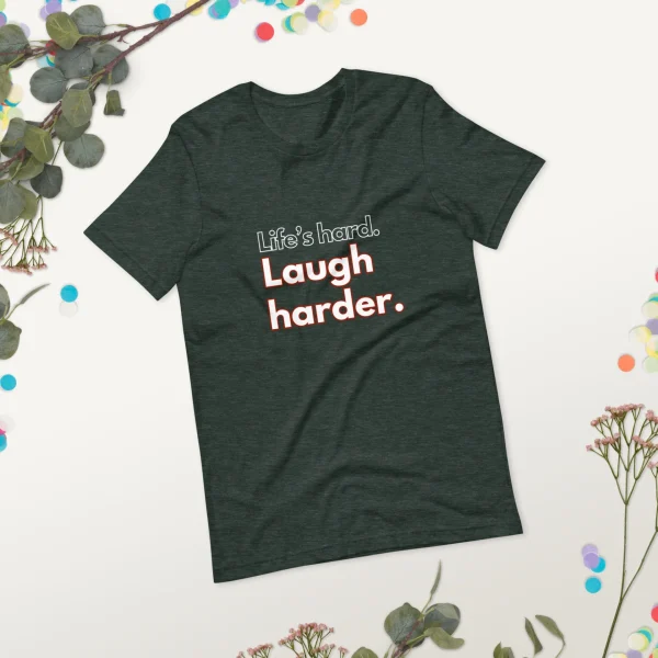 Life's hard Laugh harder. T-Shirt - Image 37