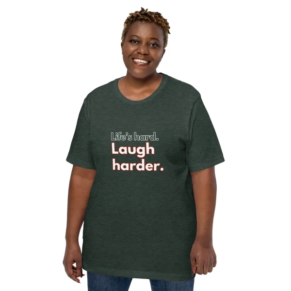 Life's hard Laugh harder. T-Shirt - Image 3