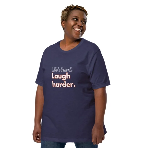 Life's hard Laugh harder. T-Shirt - Image 2