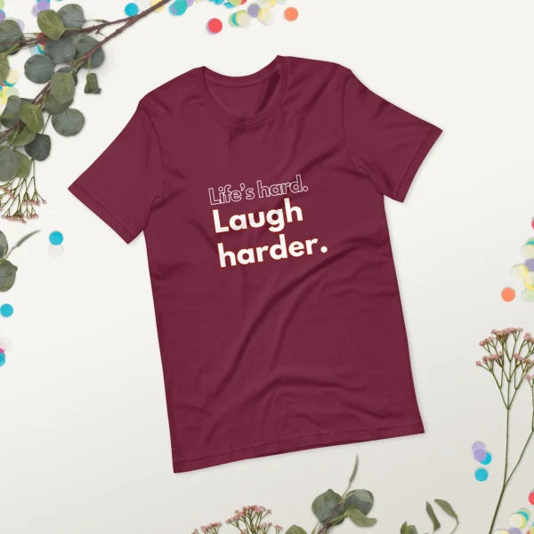 Life's hard Laugh harder. T-Shirt - Image 39