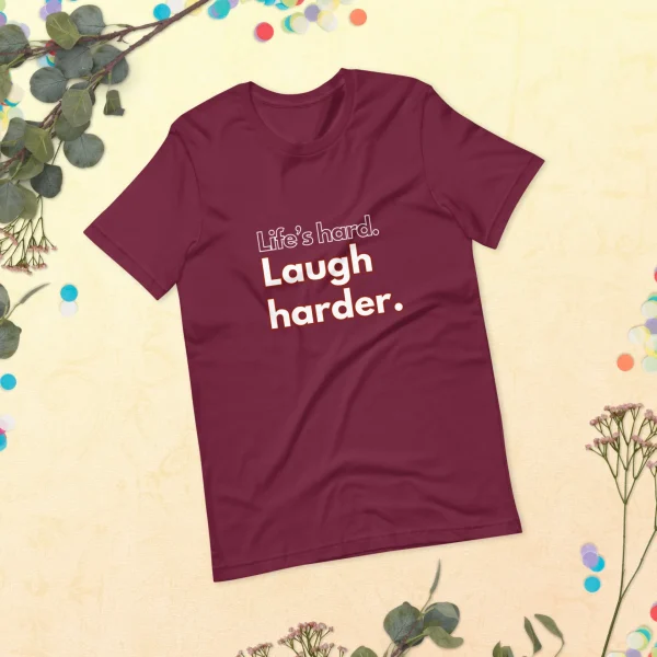 Life's hard Laugh harder. T-Shirt - Image 38