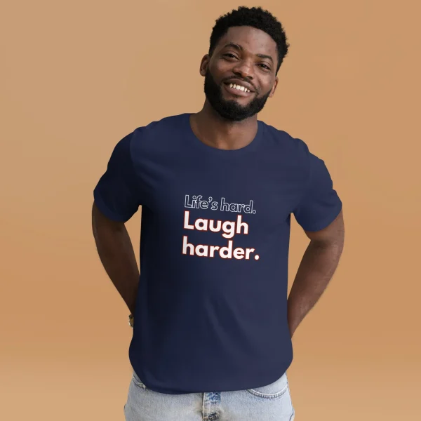 Life's hard Laugh harder. T-Shirt - Image 13