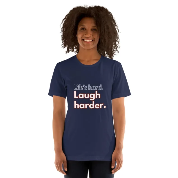 Life's hard Laugh harder. T-Shirt - Image 11