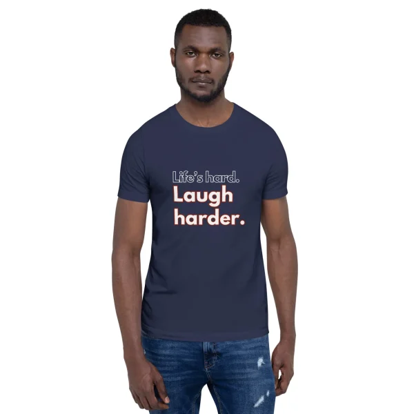 Life's hard Laugh harder. T-Shirt - Image 15