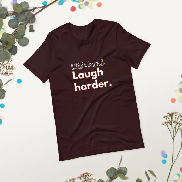 Life's hard Laugh harder. T-Shirt - Image 27