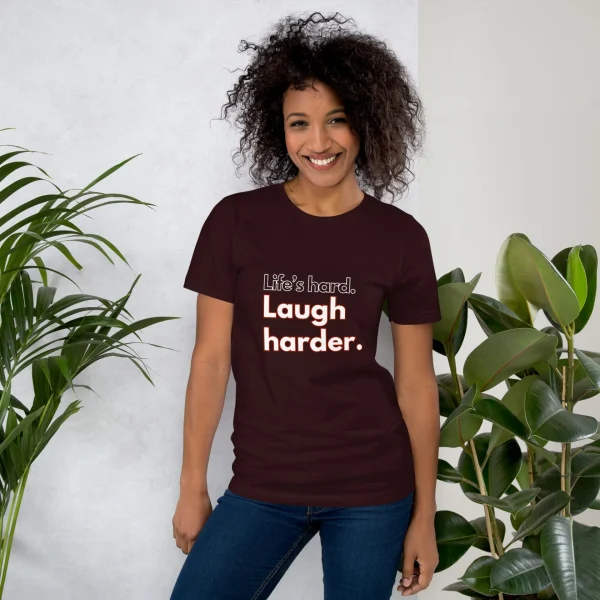 Life's hard Laugh harder. T-Shirt - Image 10