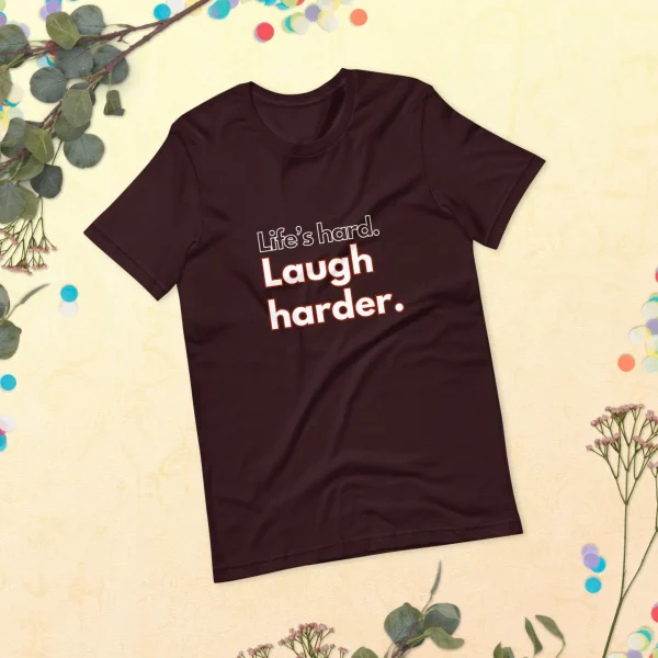 Life's hard Laugh harder. T-Shirt - Image 26