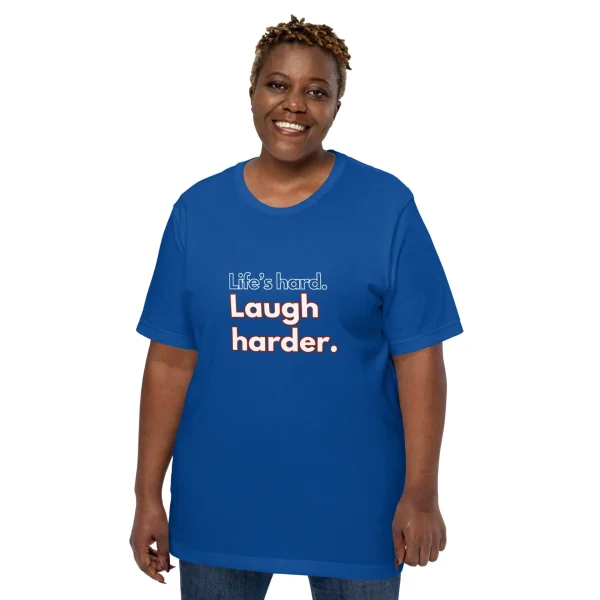 Life's hard Laugh harder. T-Shirt - Image 6