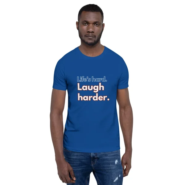 Life's hard Laugh harder. T-Shirt - Image 22