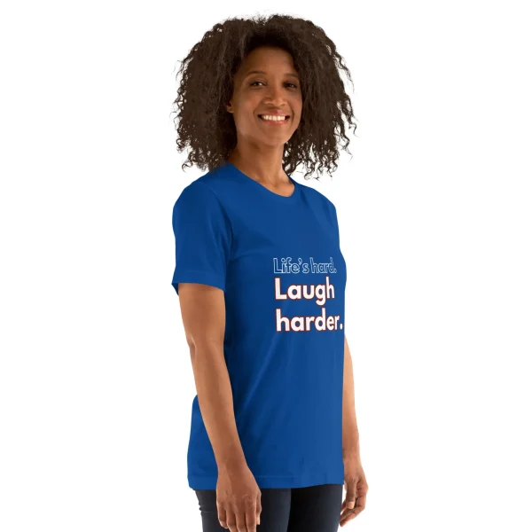 Life's hard Laugh harder. T-Shirt - Image 8