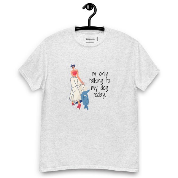 I'm Only Talking to My Dog Today T-Shirt - Image 7