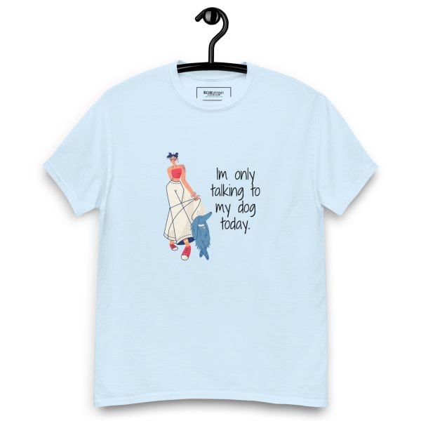 I'm Only Talking to My Dog Today T-Shirt - Image 6