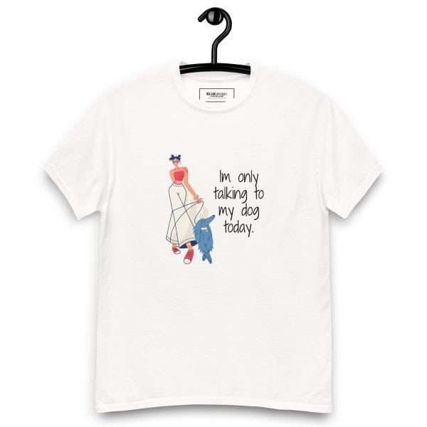 I'm Only Talking to My Dog Today T-Shirt - Image 8